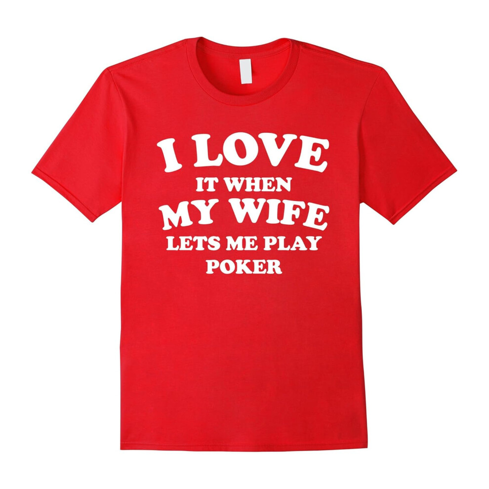 (XXL) I Love It When My Wife Lets Me Play Poker Funny T-Shirt-Father's Day