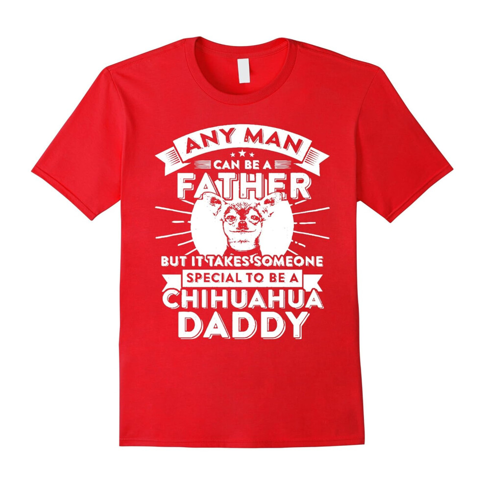 (XXL) Any Man Can Be Father Special Become Chihuahua Dad t-shirt-Father's Day