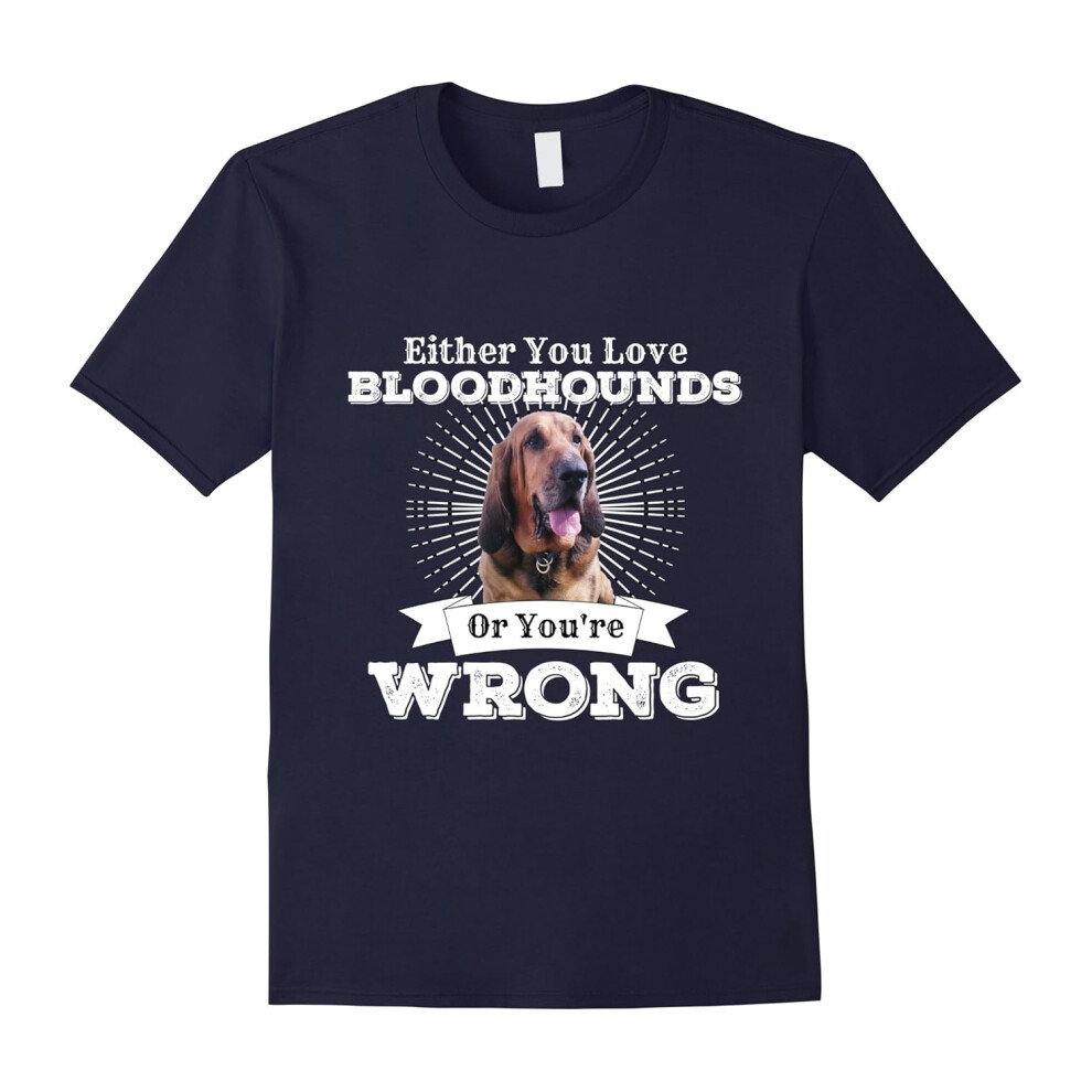 (XL) Either You Love Bloodhounds Or You're Wrong Hound Dog Shirt-Father's Day