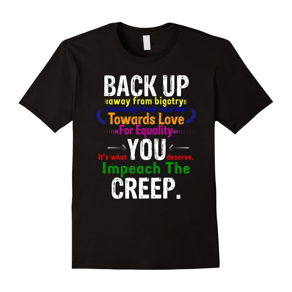 (XL) Back Up You Creep, Impeach for Equality and Love T-Shirt-Father's Day