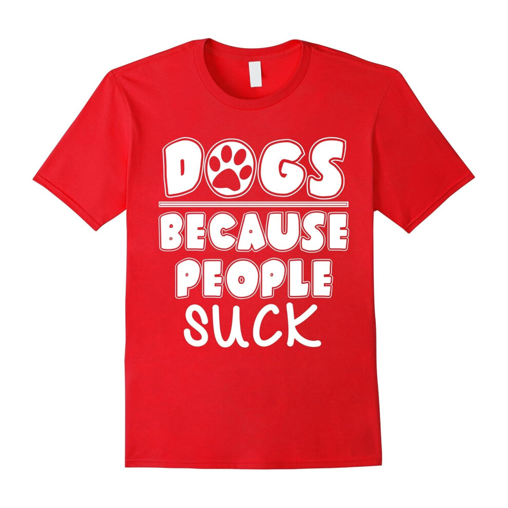 (XL) Dogs Because People Suck T-Shirt Funny Dogs Lovers Tee-Father's Day