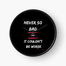 (NEVER SO BAD .... THAT IT COULDNT' BE WORSE - WHITE TEXT - INSPIRATIONAL QUOTES=4374) Wall Clock 12 Inch Funny Mantel & Tabletop Art Decor for Home Bedroom Office