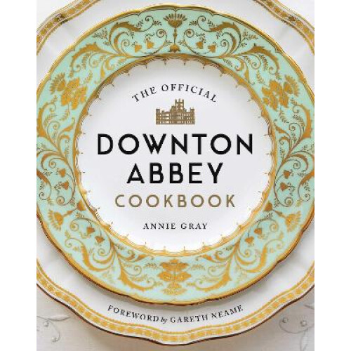The Official Downton Abbey Cookbook