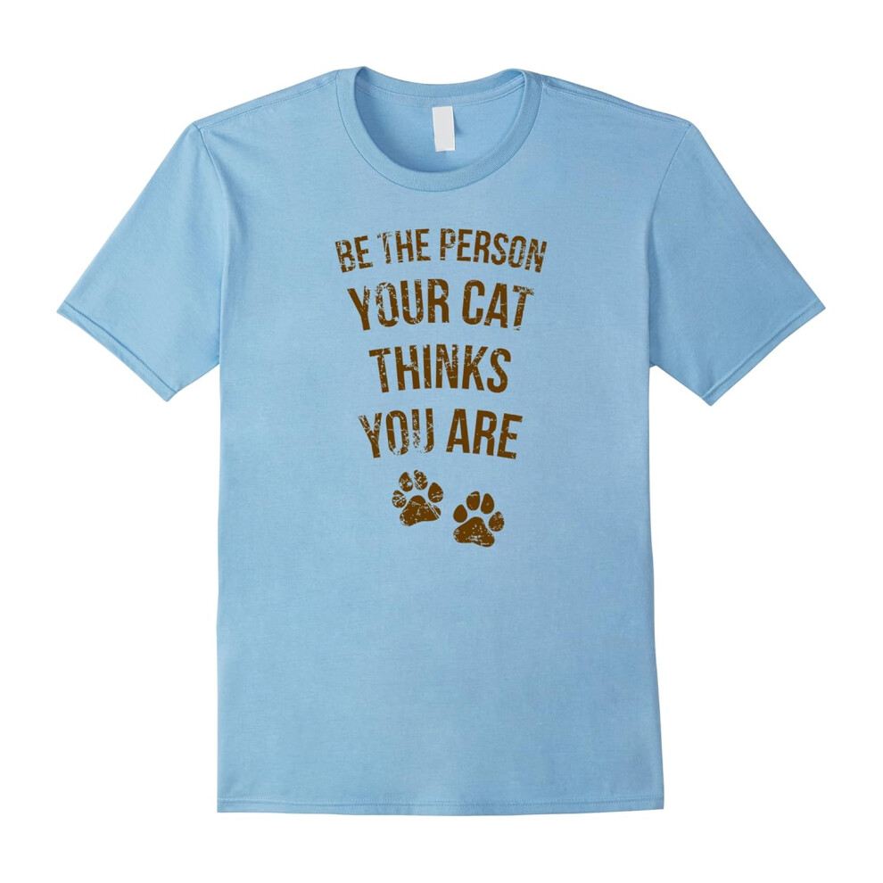 (S) Be the Person Your Cat Thinks You Are Shirt, Pet Lover Gift-Father's Day