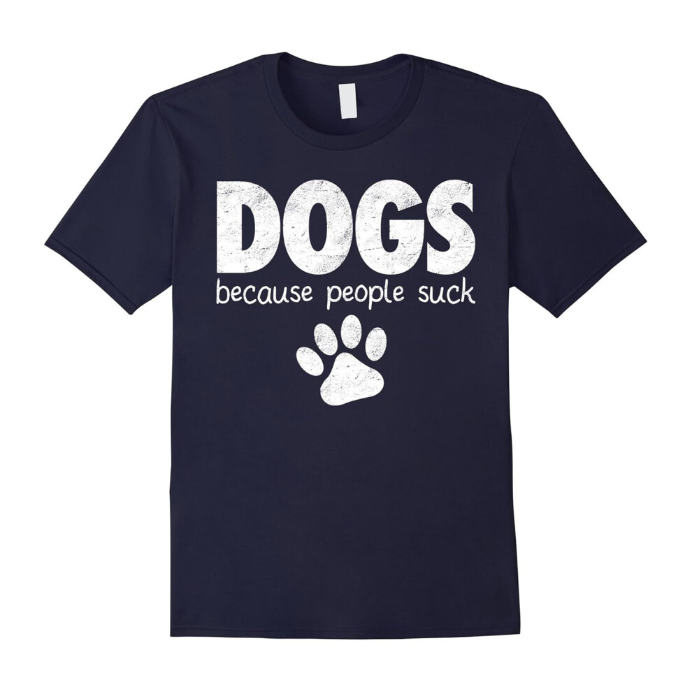 (M) DOGS Because People Suck T-Shirt Funny Pet Lover Gift Shirt-Father's Day