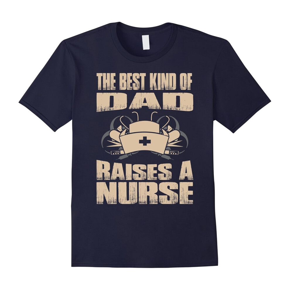 (XL) The Best Kind Of Dad Raises A Nurse. Nursing School Shirts-Father's Day