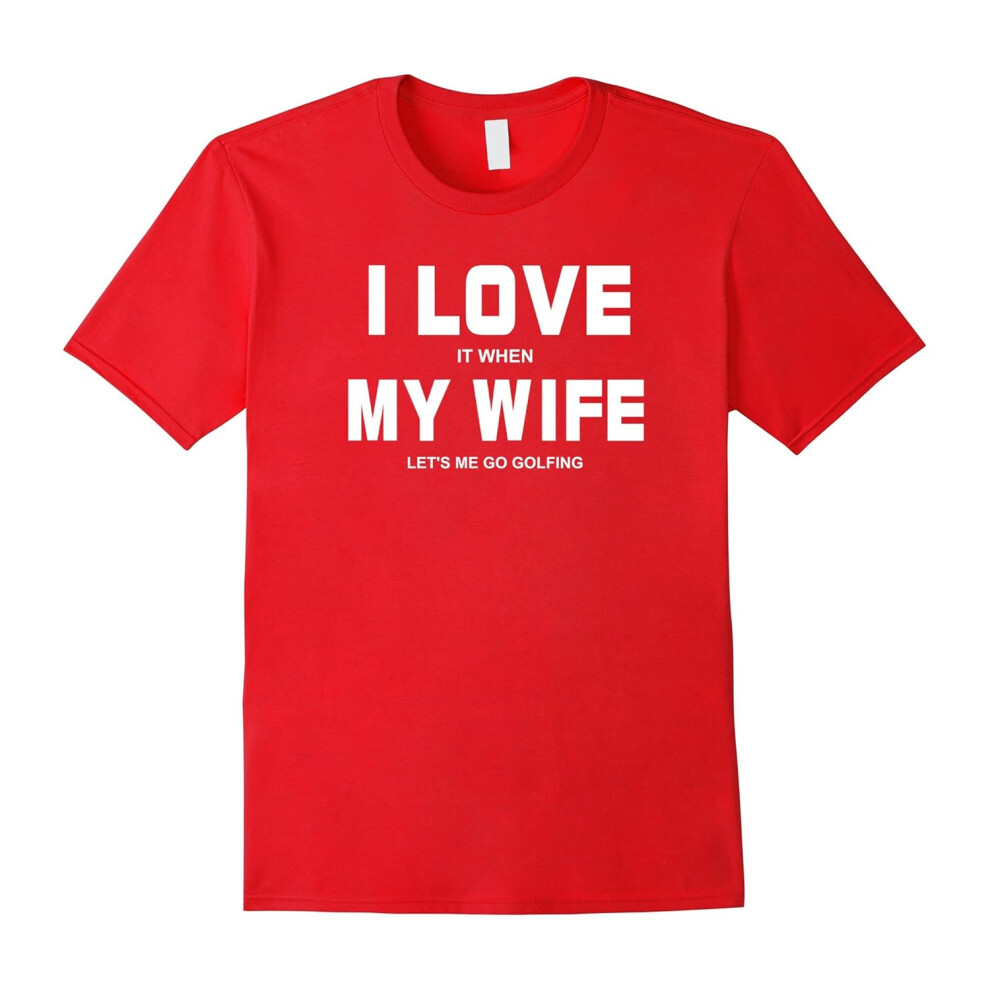 (XXXL) I Love It When My Wife Let's Me Go Golfing Shirt-Father's Day