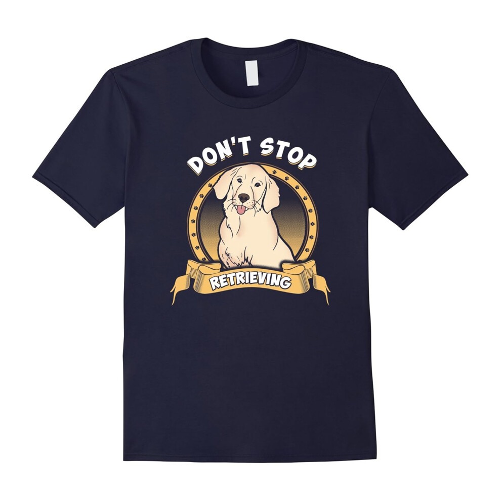 (L) Don't Stop Retrieving T-Shirt | Golden Retriever Gifts-Father's Day