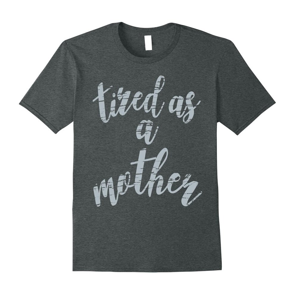 (L) OFFICIAL Tired As A Mother T Shirt Mom gifts gray-Father's Day