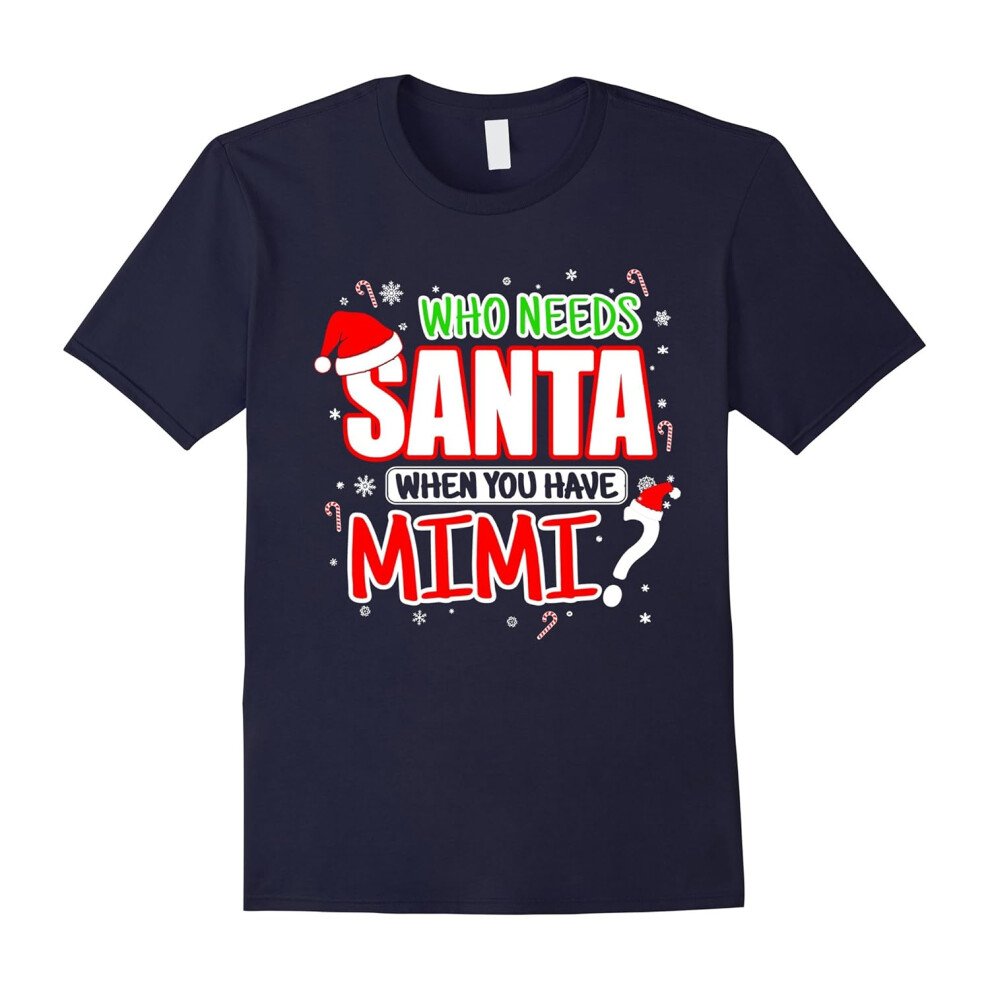 (XXXL) Who Needs Santa When You Have MIMI T-shirt, Christmas gifts-Father's Day