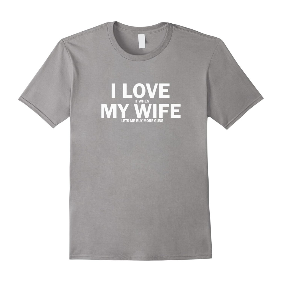 (XXL) I Love It When My Wife Lets Me Buy More Guns T-Shirt-Father's Day