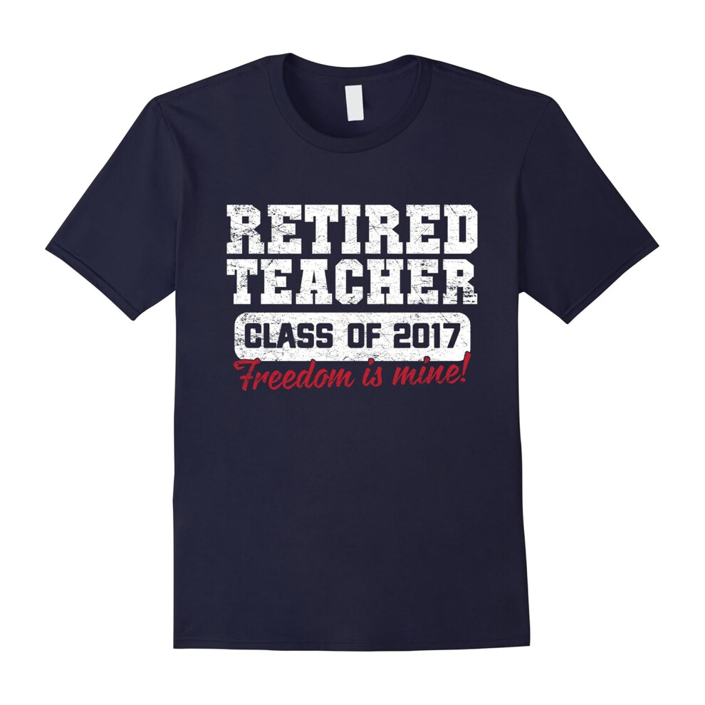 (L) Retirement Gifts Retired Teacher 2017 Freedom Is Mine Shirt-Father's Day