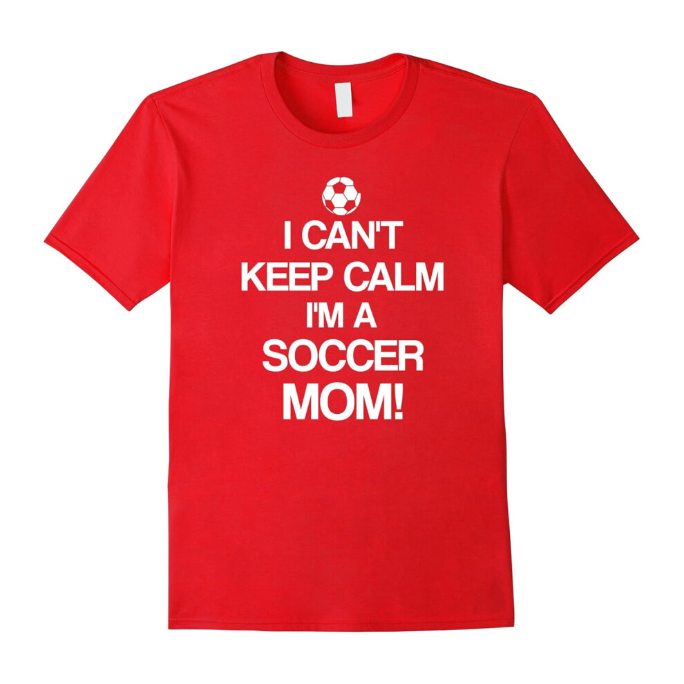 (M) I Can't Keep Calm I'm A Soccer Mom T-Shirt | Gifts for mom-Father's Day