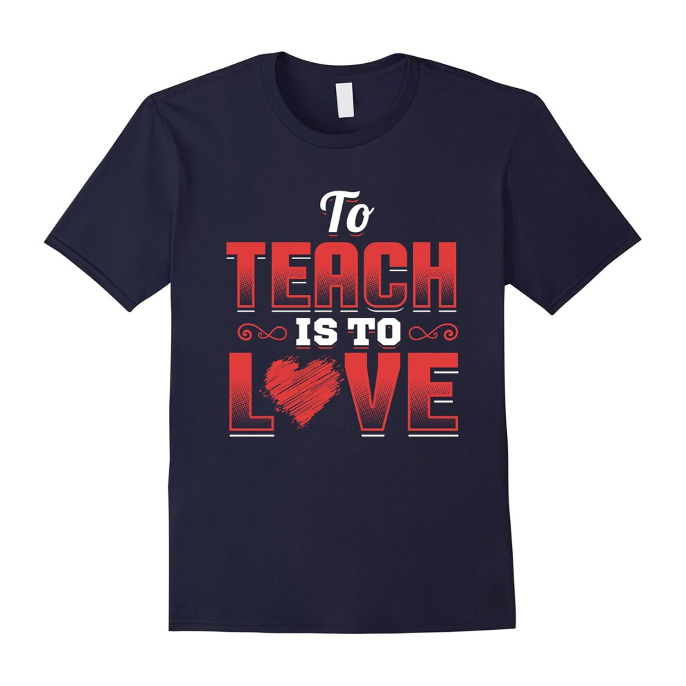 (XXXL) Teacher Shirt Valentines Day To Teach Is To Love School-Father's Day