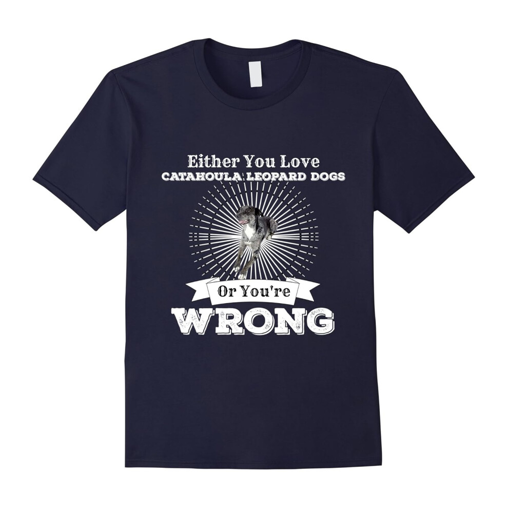 (XXL) Either You Love Catahoula Leopard Dogs Or You're Wrong Shirt-Father's Day