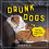 Drunk Dogs 1