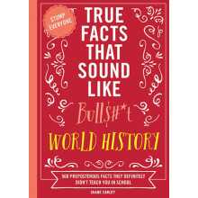 True Facts That Sound Like Bullsh*t World History