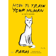 How To Train Your Human: A Cats Guide Book