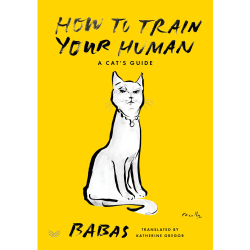 How To Train Your Human: A Cats Guide Book