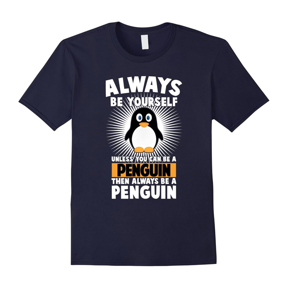 (M) Funny Penguin Lover Quotes Gift, Always Be Your Self T-Shirt-Father's Day