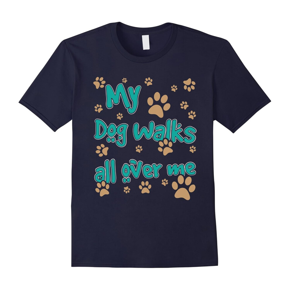 (XL) My Dog Walks All Over Me Dog Lover T-Shirt-Father's Day