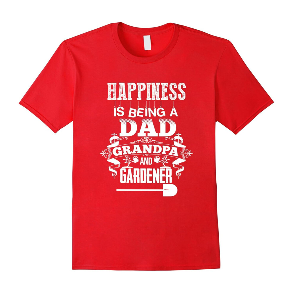 (M) HAPPINESS IS BEING A DAD-GRANDPA-AND GARDENER T SHIRT-Father's Day