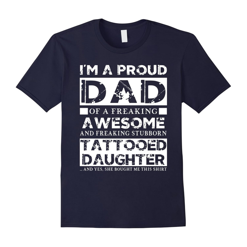 (XXXL) Men's I'm A Proud Dad Of A Freaking Awesome Tattooed Daughter tee shirt Proud Dad T-Shirt-Father's Day