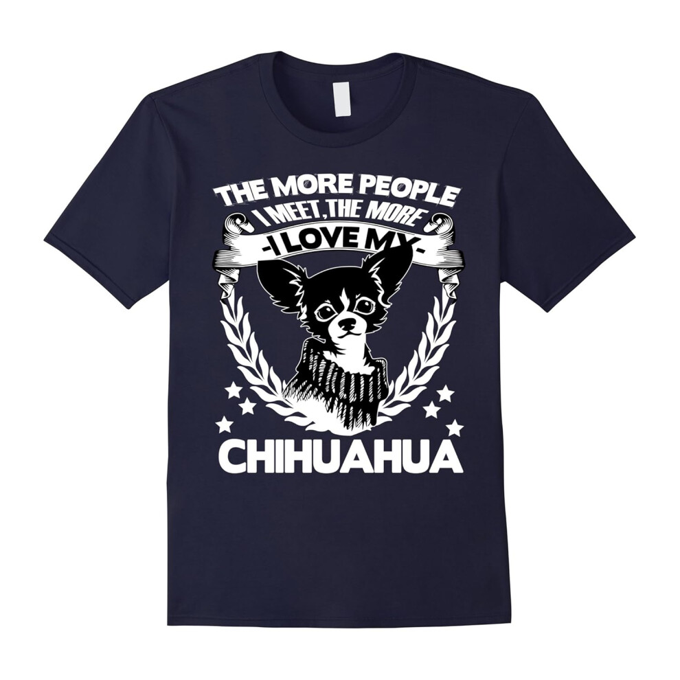 (XXXL) The More I Love My Chihuahua T Shirt-Father's Day