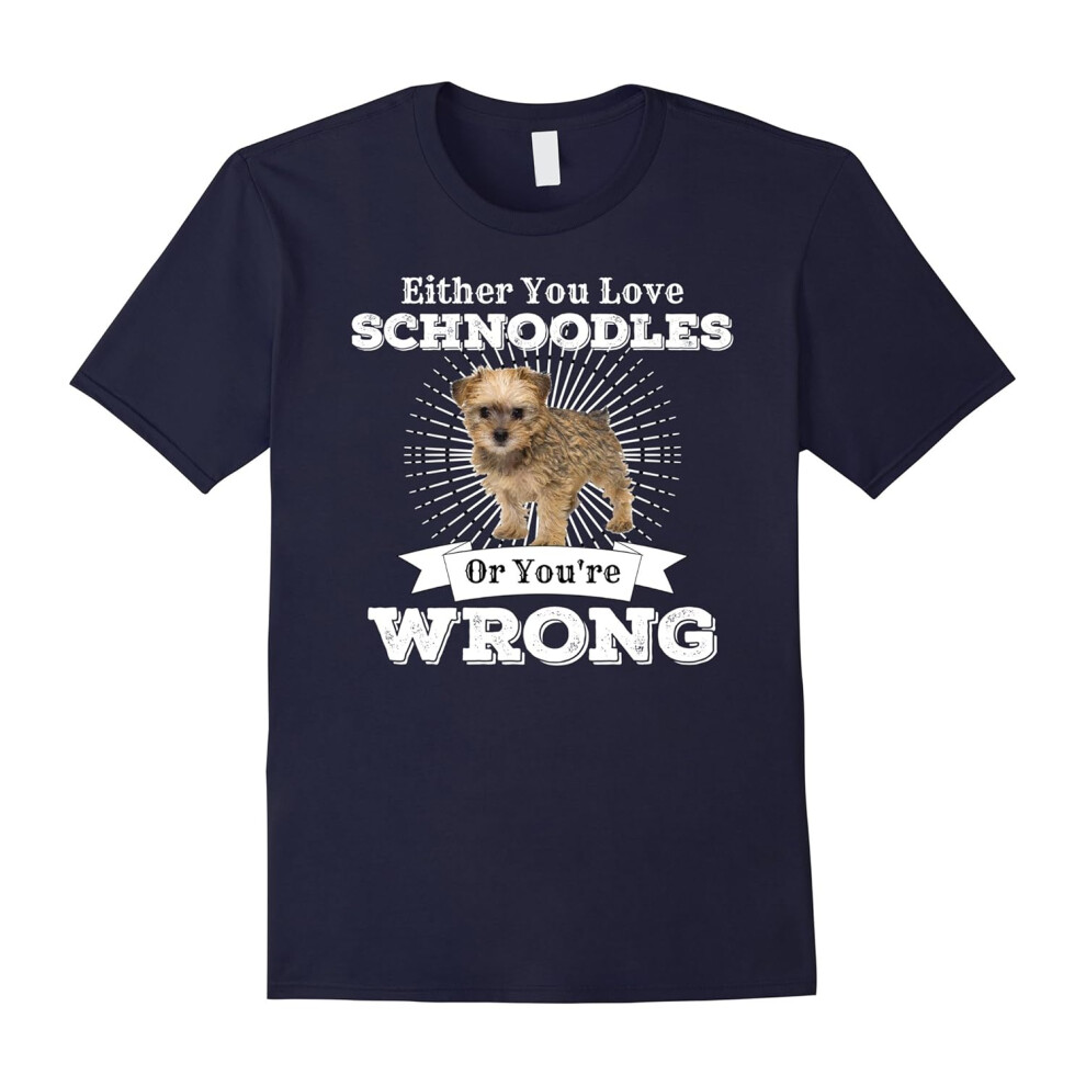 (S) Either You Love Schnoodles Or You're Wrong Small Dog Shirt-Father's Day