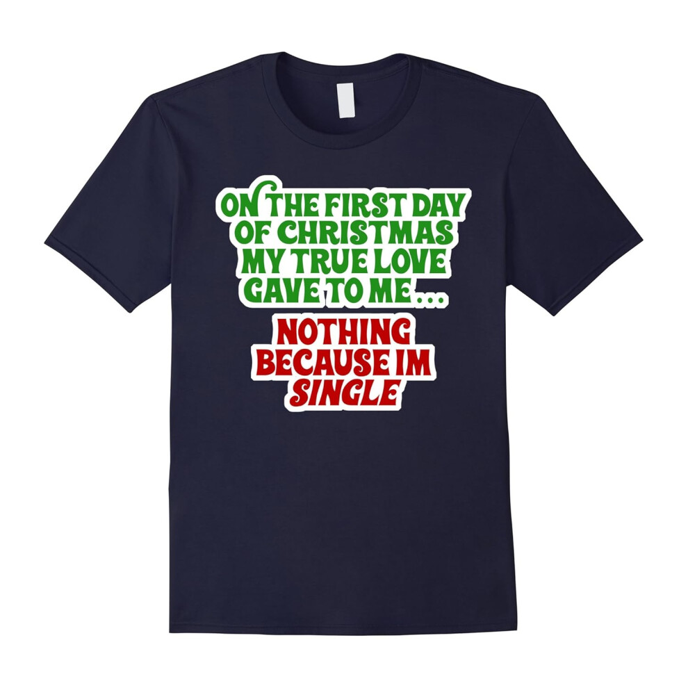 (XL) My True Love Gave To Me .. Nothing Im Single â Funny Xmas-Father's Day