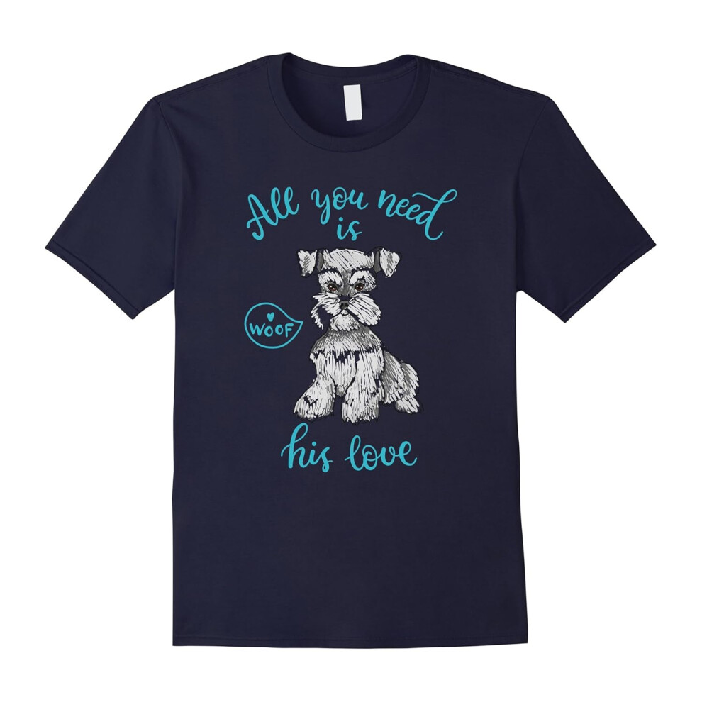 (S) MINIATURE SCHNAUZER All You Need Is Love T-shirt-Father's Day