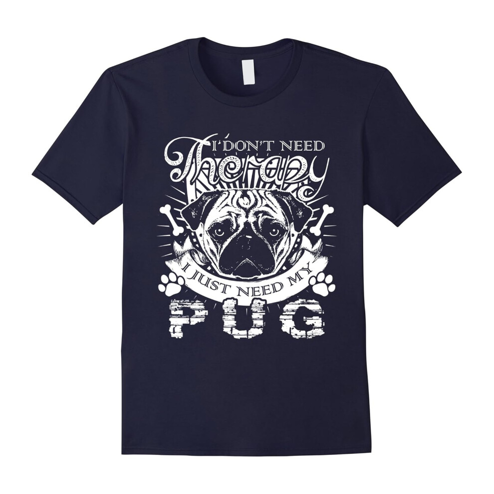 (L) I Don't Therapy I Just Need My Pug Funny Dog Lover T-Shirt-Father's Day