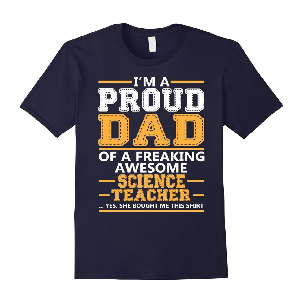 (L) Men's I m A Proud Dad Of A Freaking Awesome Science Teacher Tee-Father's Day