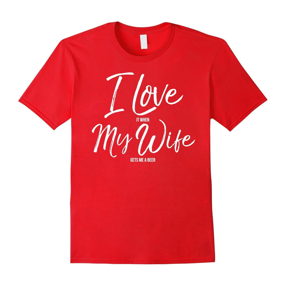 (XXL) I Love it When My Wife Gets Me a Beer Shirt Funny Alcohol-Father's Day