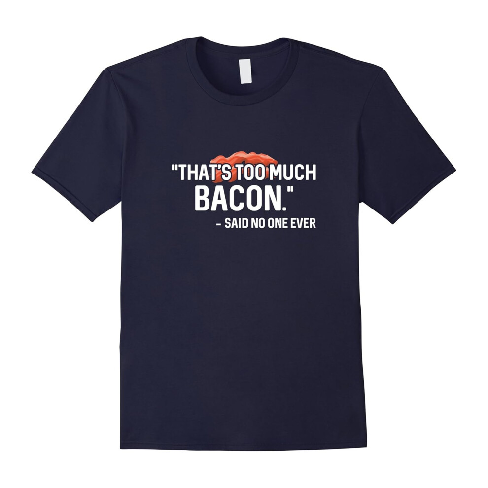 (S) Best Seller That's Too Much Bacon Food Lover Popular T Shirt-Father's Day