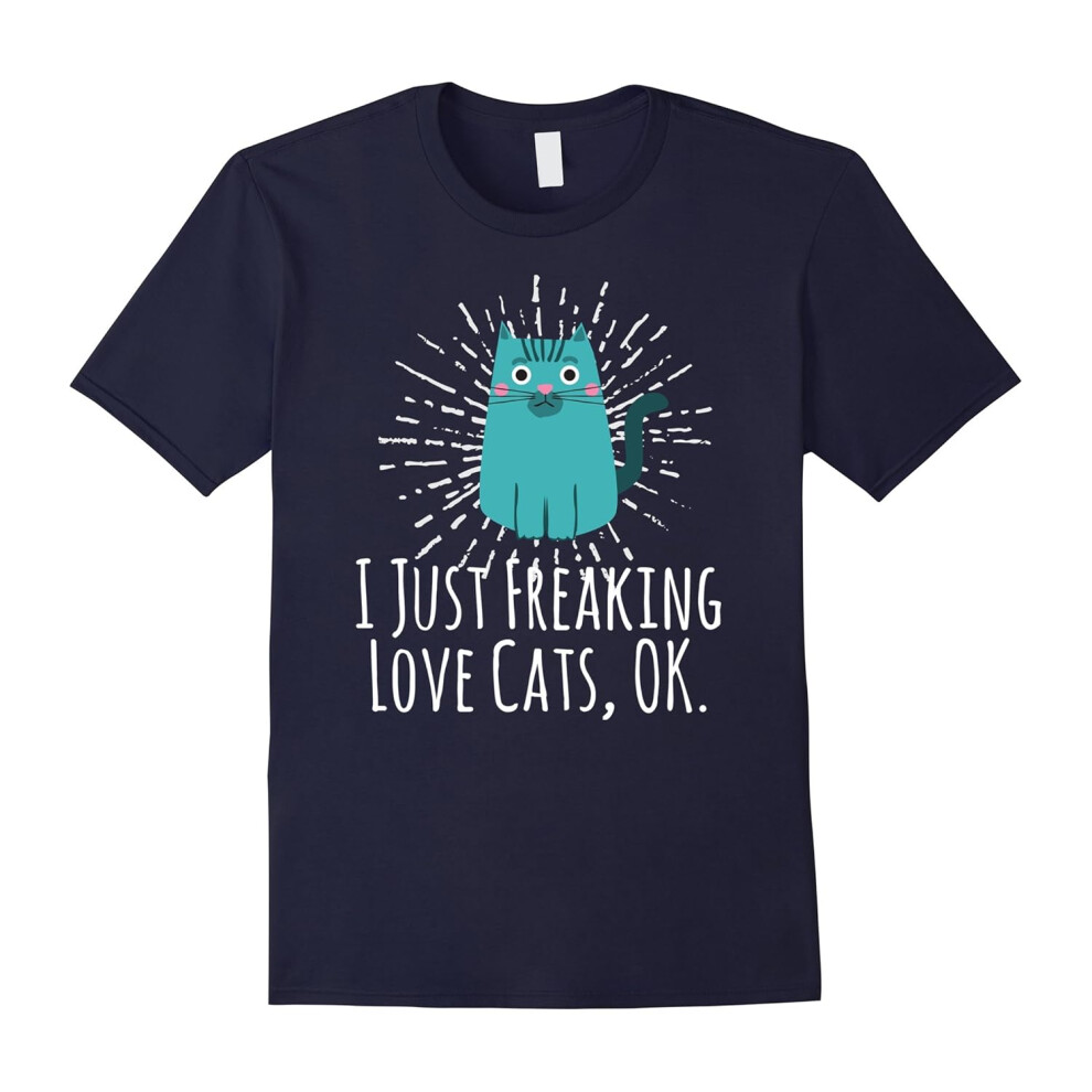 (S) I Just Freaking Love Cats Ok Funny Cat Lovers T-Shirt Tee-Father's Day