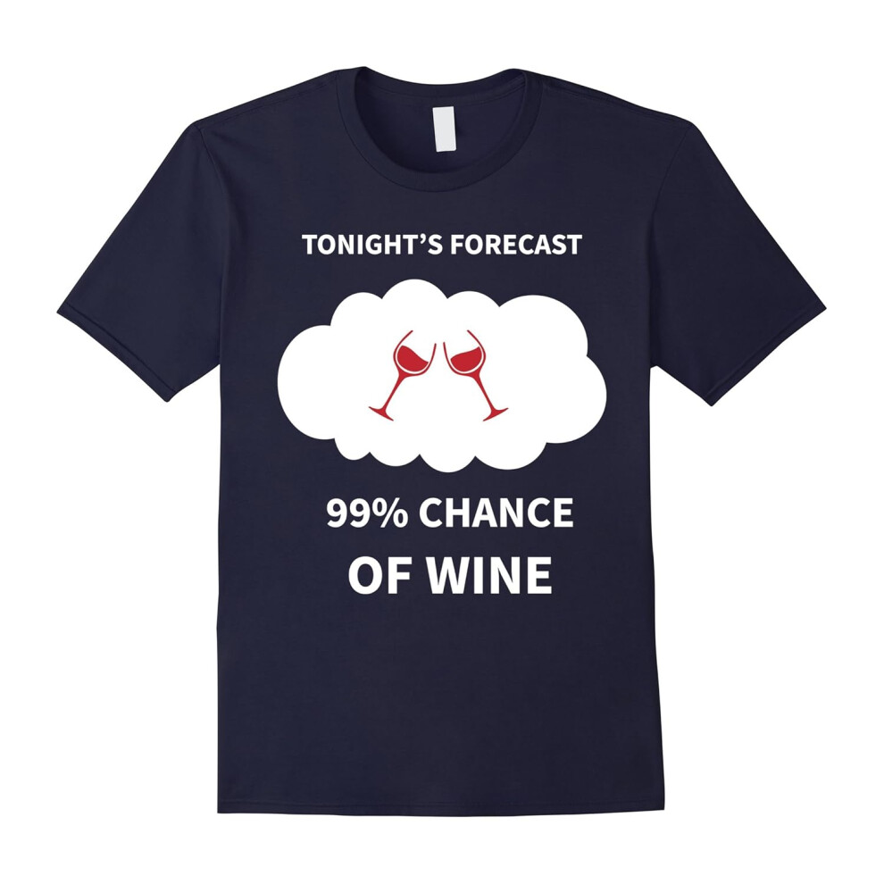 (L) Tonight's forecast 99% chance of wine â Wine lovers T-shirt-Father's Day