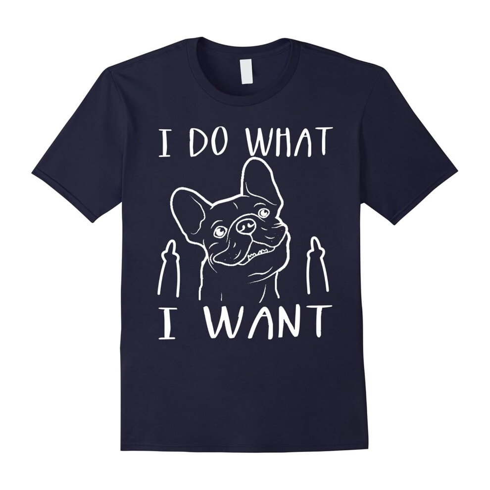 (L) I do what I want French Bulldog lover t shirt gift-Father's Day