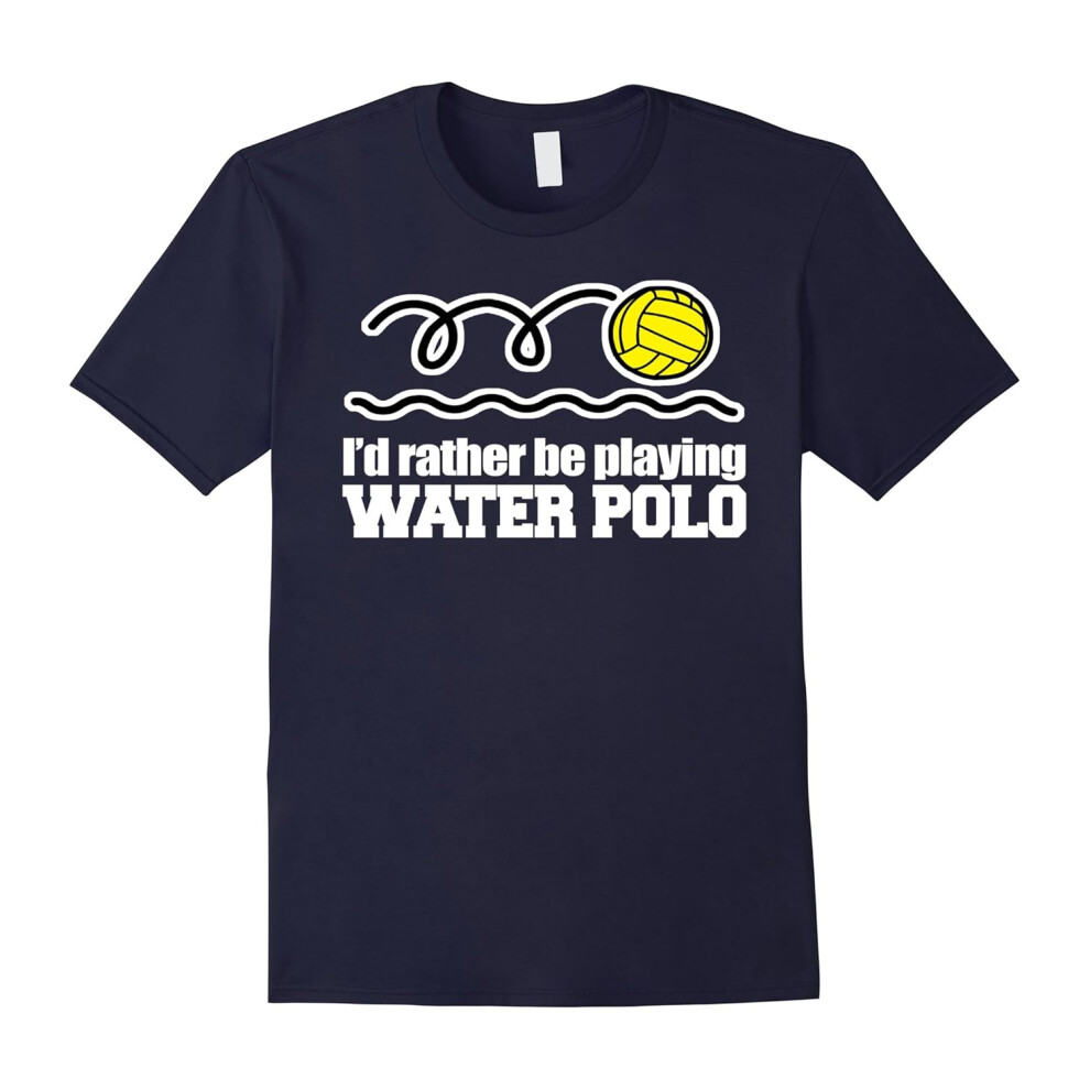 (XXXL) I'd Rather Be Playing Water Polo Sport Gifts Idea T-shirt-Father's Day