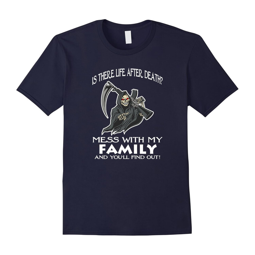 (XL) Life After Death? Mess With My Family T-shirt-Father's Day