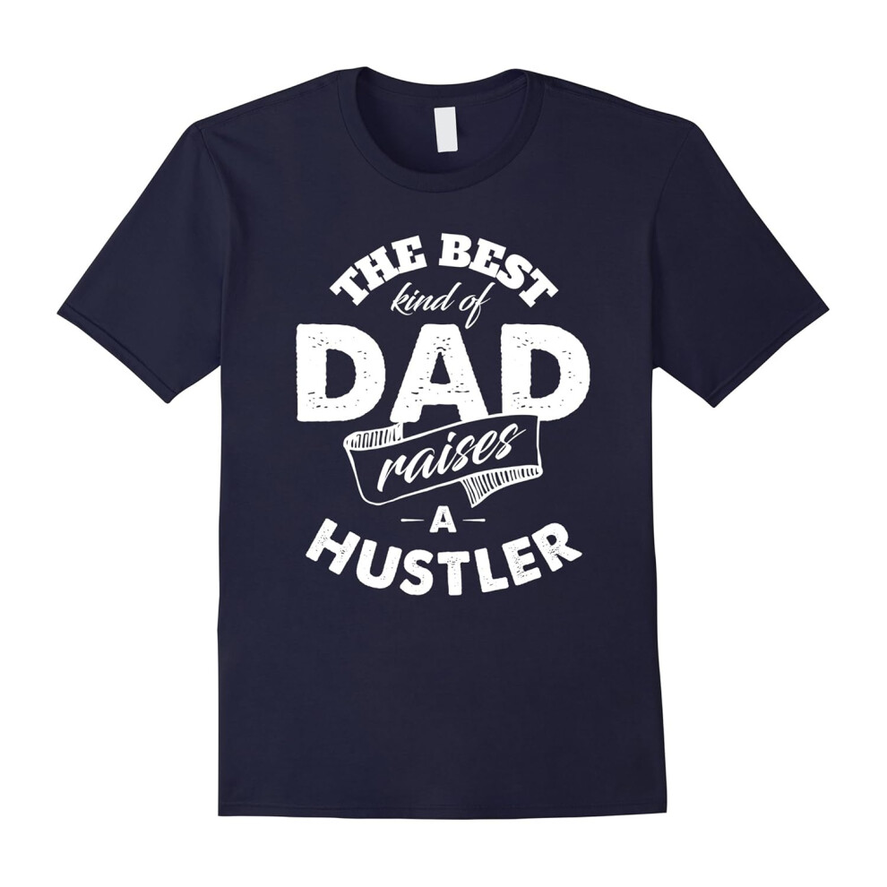 (S) The Best Kind of Dad Raises a Hustler T Shirt for Father-Father's Day