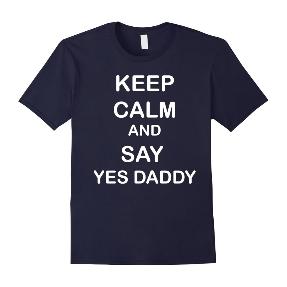 (XL) KEEP CALM AND SAY YES DADDY SHIRT BDSM T-SHIRT-Father's Day