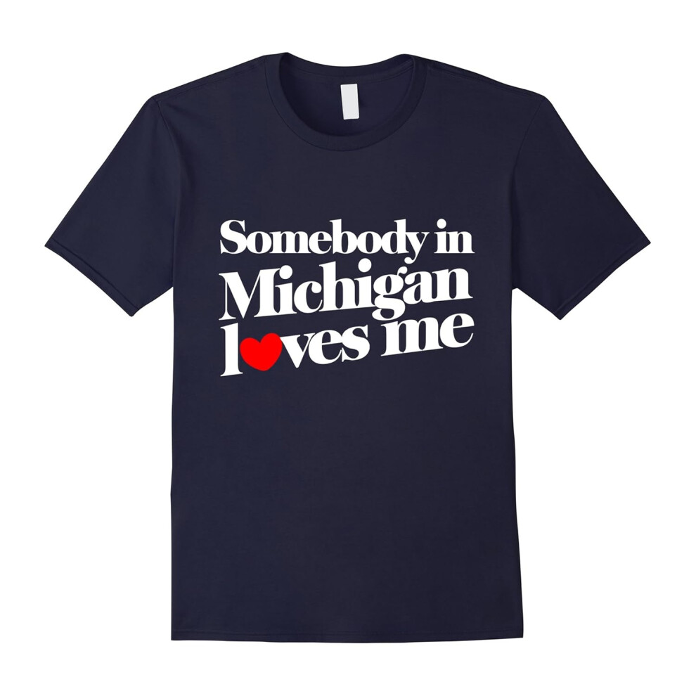 (S) Somebody in Michigan loves me shirt Valentine's day t-shirt-Father's Day