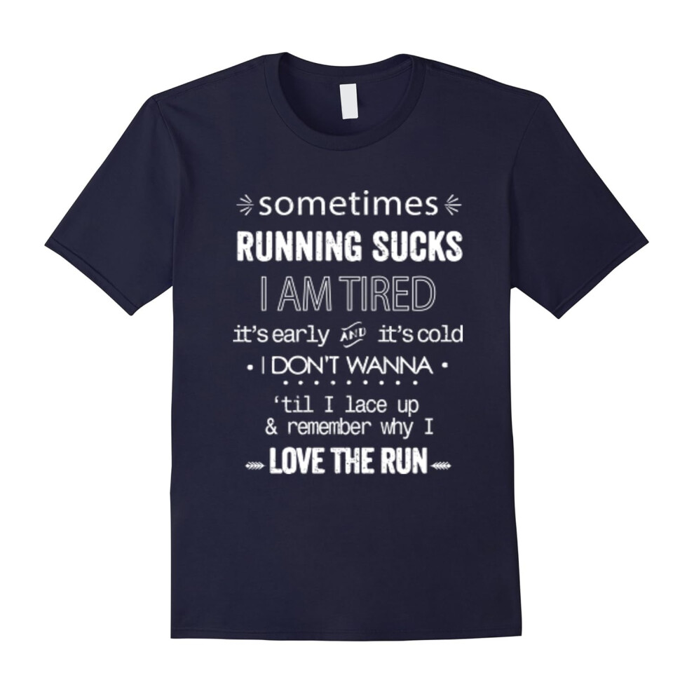 (L) Sometimes Running Sucks I Am Tired I Love The Run T-Shirt-Father's Day