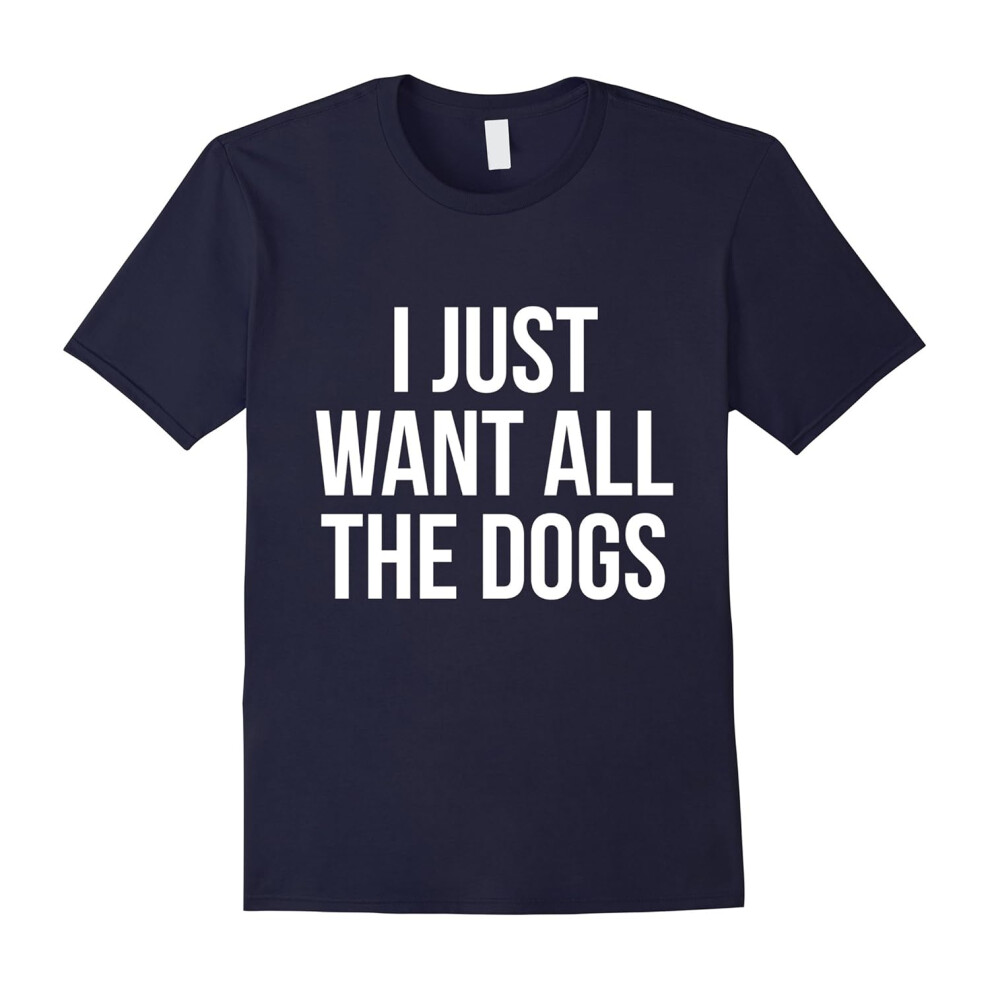 (L) I Just Want All The Dogs T-Shirt Funny Pet Lover Tee-Father's Day