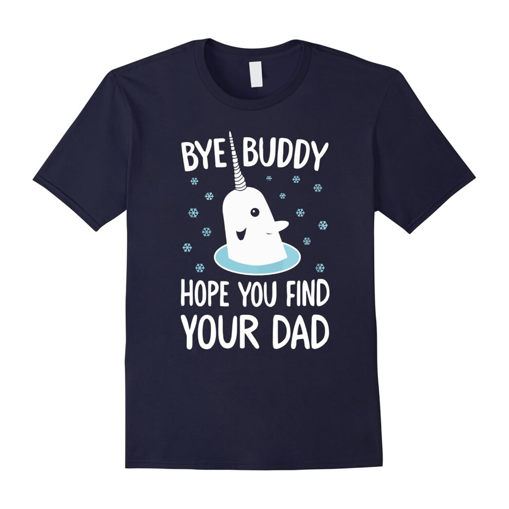 (S) Christmas Xmas â Bye Buddy Hope You Find Your Dad T-shirts-Father's Day