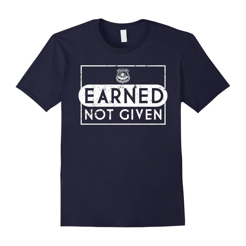 (XXXL) Earned Not Given Police Academy Graduation Gifts-Father's Day