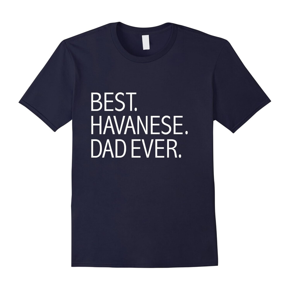 (M) Best Havanese Dad Ever Funny T-shirt Dog Dad Owners-Father's Day