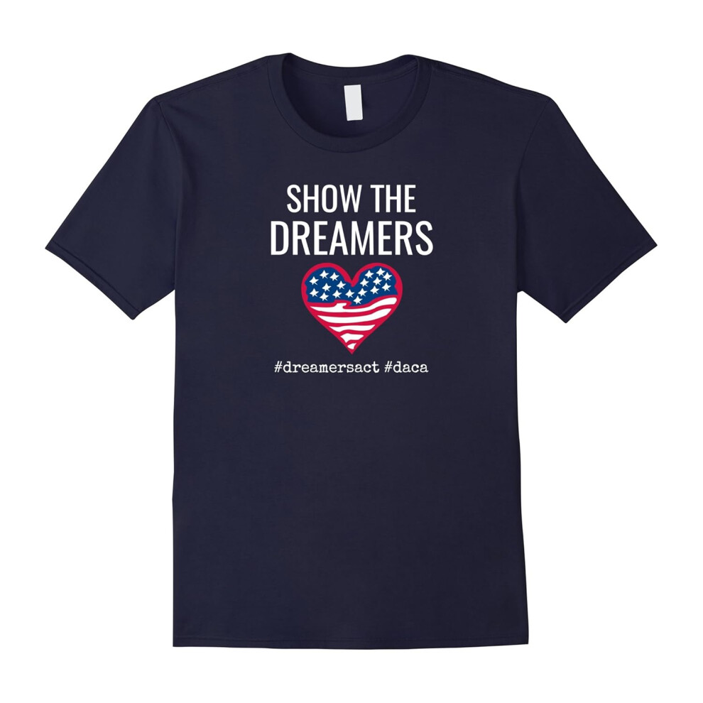 (M) Show The Dreamers Heart Love DACA #dreamersact #daca Shirt-Father's Day