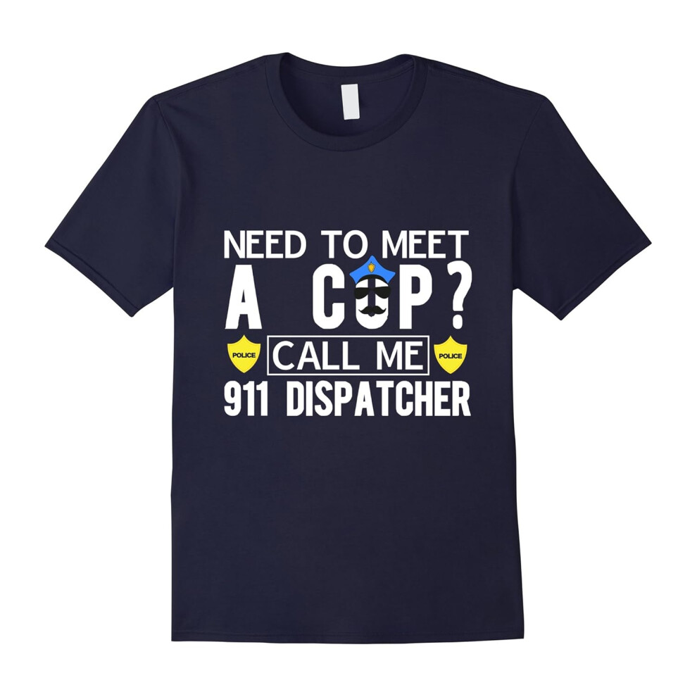 (XXXL) Need To Meet A Cop Call Me 911 Dispatcher Dating Love Shirt-Father's Day